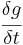 \cfrac{\delta g}{\delta t}