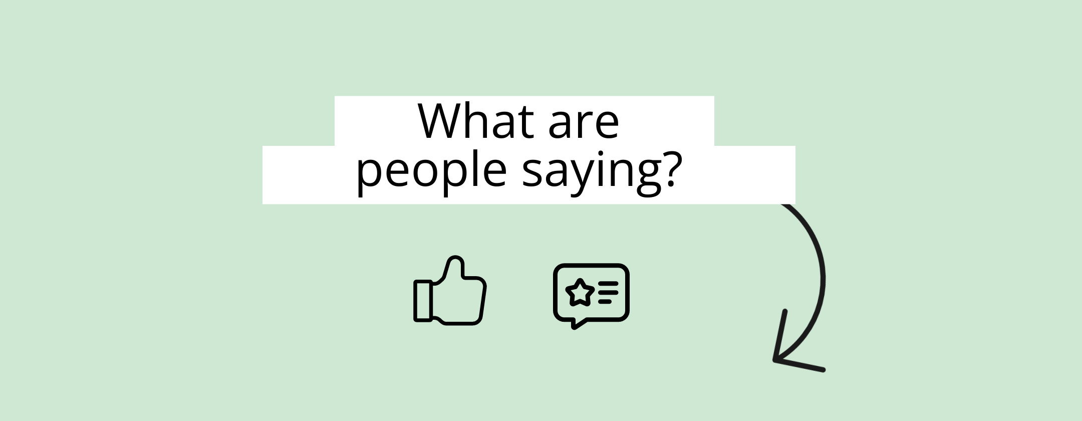 Visual box with this text on it: What are people saying?
